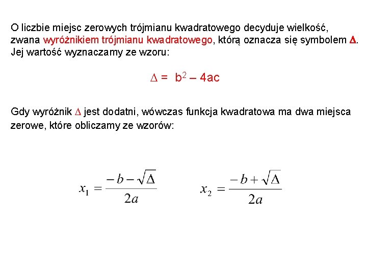 O liczbie miejsc zerowych trójmianu kwadratowego decyduje wielkość, zwana wyróżnikiem trójmianu kwadratowego, którą oznacza