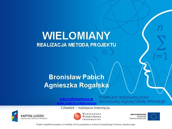 WIELOMIANY REALIZACJA METODĄ PROJEKTU Bronisław Pabich Agnieszka Rogalska pabich@interklasa. pl www. pabich. interklasa. pl
