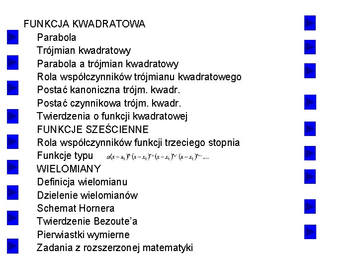 FUNKCJA KWADRATOWA Parabola Trójmian kwadratowy Parabola a trójmian kwadratowy Rola współczynników trójmianu kwadratowego Postać