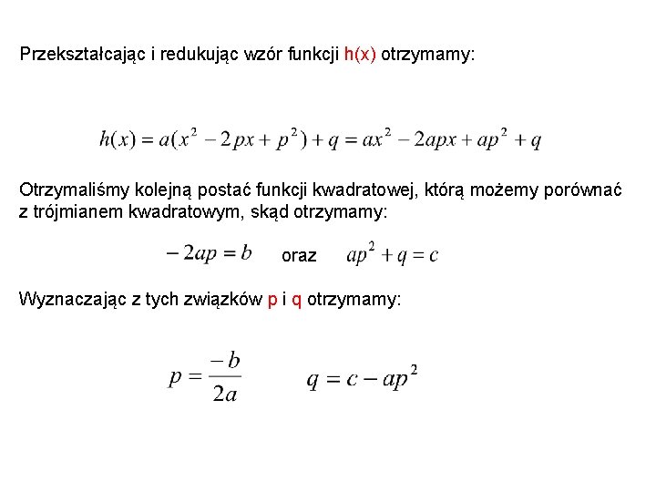 Przekształcając i redukując wzór funkcji h(x) otrzymamy: Otrzymaliśmy kolejną postać funkcji kwadratowej, którą możemy