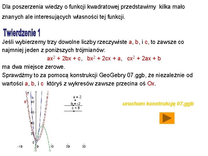 Dla poszerzenia wiedzy o funkcji kwadratowej przedstawimy kilka mało znanych ale interesujących własności tej