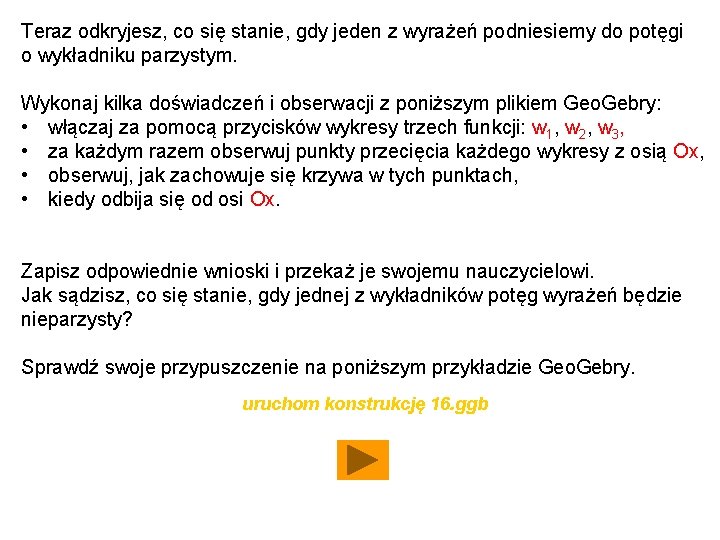 Teraz odkryjesz, co się stanie, gdy jeden z wyrażeń podniesiemy do potęgi o wykładniku