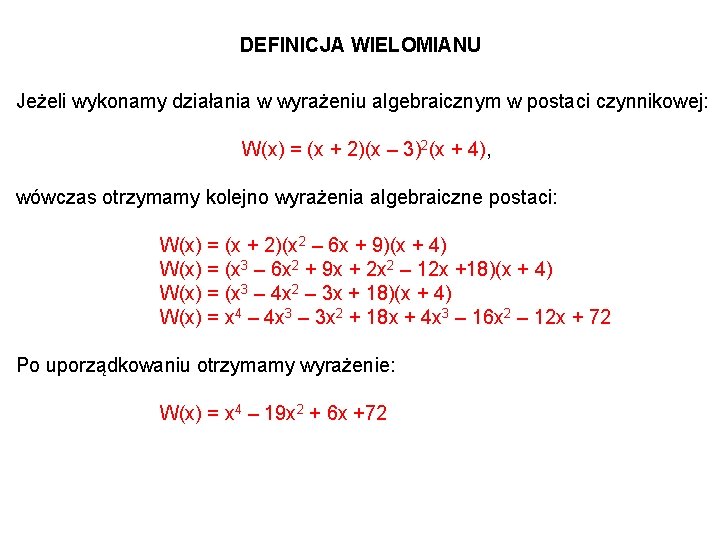 DEFINICJA WIELOMIANU Jeżeli wykonamy działania w wyrażeniu algebraicznym w postaci czynnikowej: W(x) = (x