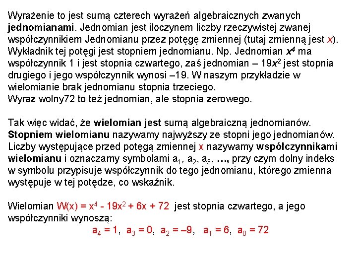 Wyrażenie to jest sumą czterech wyrażeń algebraicznych zwanych jednomianami. Jednomian jest iloczynem liczby rzeczywistej