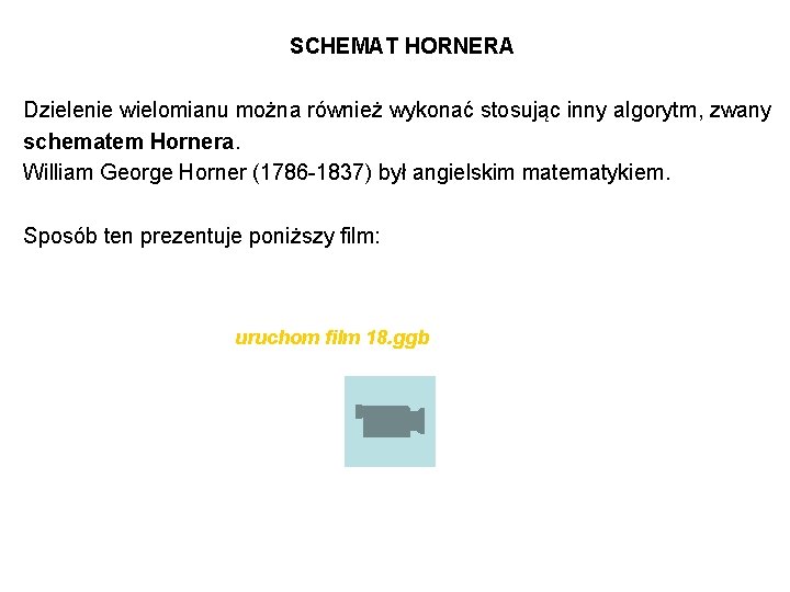 SCHEMAT HORNERA Dzielenie wielomianu można również wykonać stosując inny algorytm, zwany schematem Hornera. William