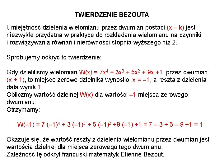 TWIERDZENIE BEZOUTA Umiejętność dzielenia wielomianu przez dwumian postaci (x – k) jest niezwykle przydatna