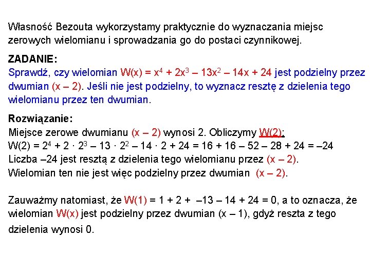 Własność Bezouta wykorzystamy praktycznie do wyznaczania miejsc zerowych wielomianu i sprowadzania go do postaci