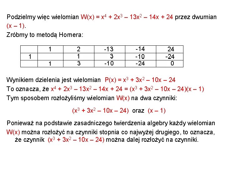 Podzielmy więc wielomian W(x) = x 4 + 2 x 3 – 13 x