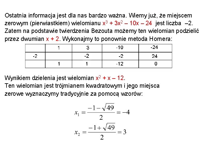 Ostatnia informacja jest dla nas bardzo ważna. Wiemy już, że miejscem zerowym (pierwiastkiem) wielomianu