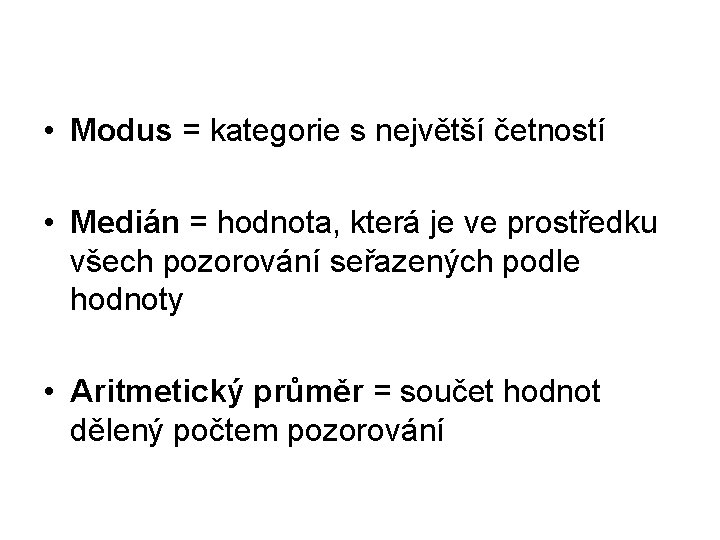  • Modus = kategorie s největší četností • Medián = hodnota, která je