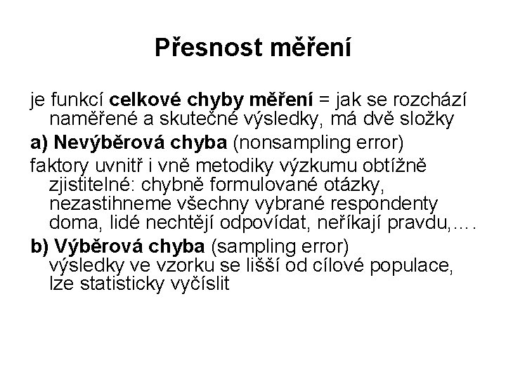 Přesnost měření je funkcí celkové chyby měření = jak se rozchází naměřené a skutečné