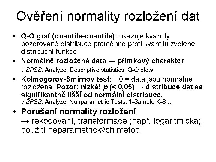 Ověření normality rozložení dat • Q-Q graf (quantile-quantile): ukazuje kvantily pozorované distribuce proměnné proti