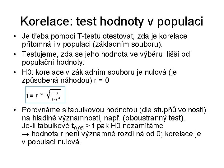 Korelace: test hodnoty v populaci • Je třeba pomocí T-testu otestovat, zda je korelace