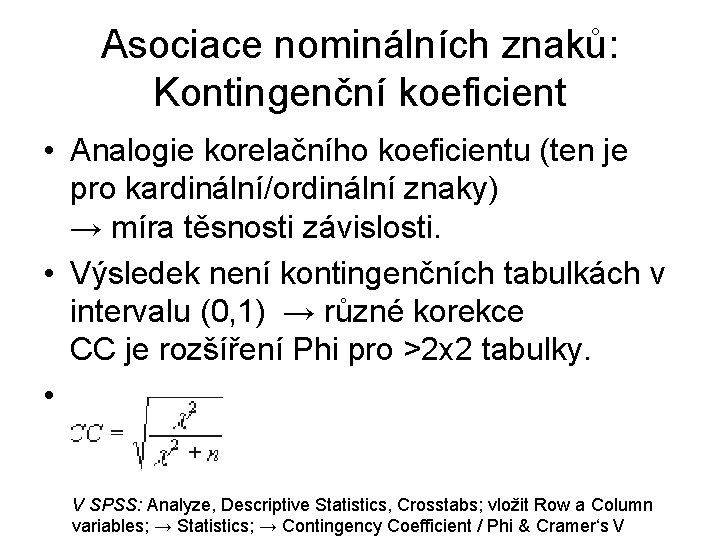 Asociace nominálních znaků: Kontingenční koeficient • Analogie korelačního koeficientu (ten je pro kardinální/ordinální znaky)