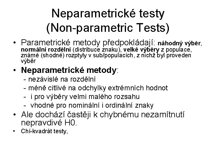 Neparametrické testy (Non-parametric Tests) • Parametrické metody předpokládají: náhodný výběr, normální rozdělní (distribuce znaku),