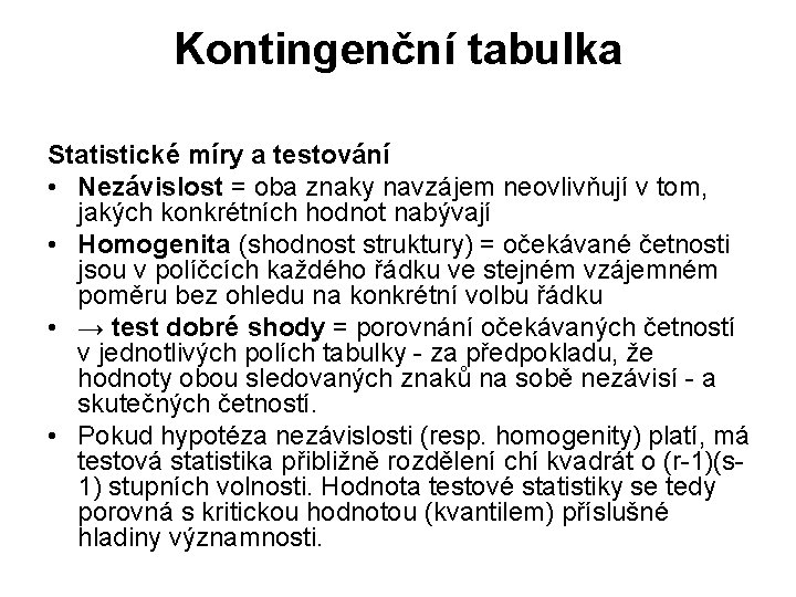 Kontingenční tabulka Statistické míry a testování • Nezávislost = oba znaky navzájem neovlivňují v