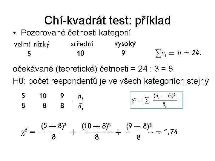 Chí-kvadrát test: příklad • Pozorované četnosti kategorií očekávané (teoretické) četnosti = 24 : 3