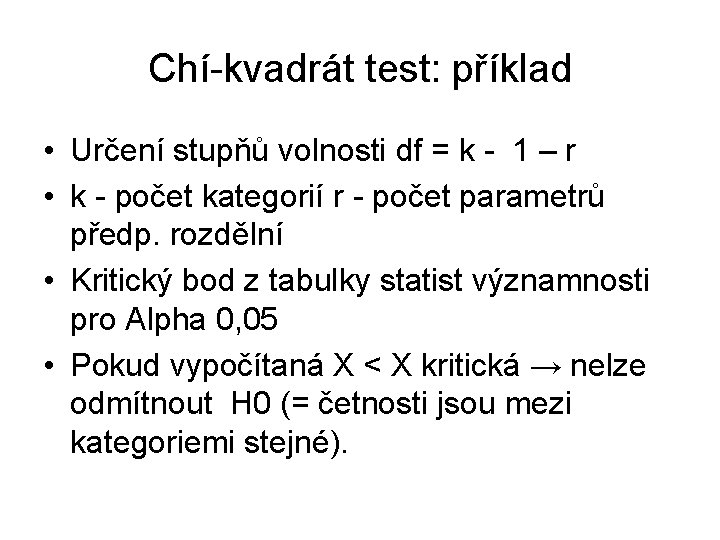 Chí-kvadrát test: příklad • Určení stupňů volnosti df = k - 1 – r