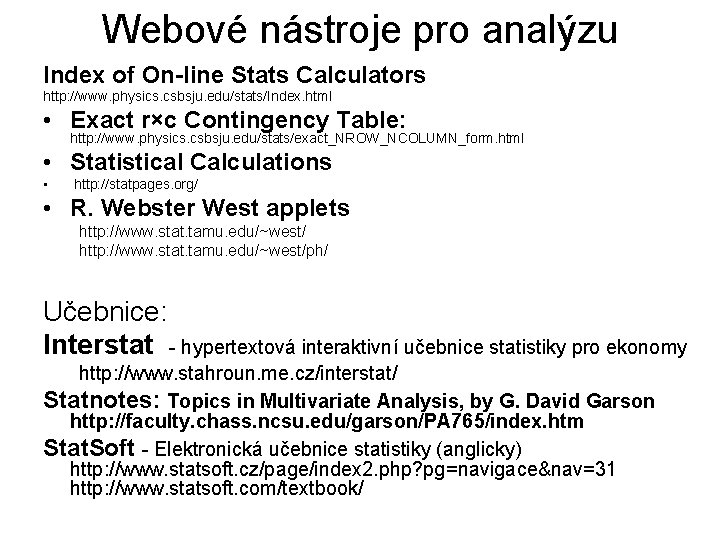 Webové nástroje pro analýzu Index of On-line Stats Calculators http: //www. physics. csbsju. edu/stats/Index.