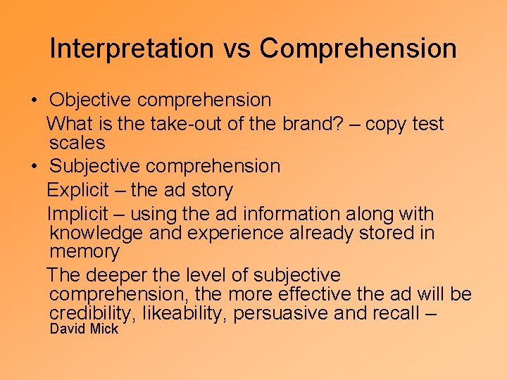 Interpretation vs Comprehension • Objective comprehension What is the take-out of the brand? –
