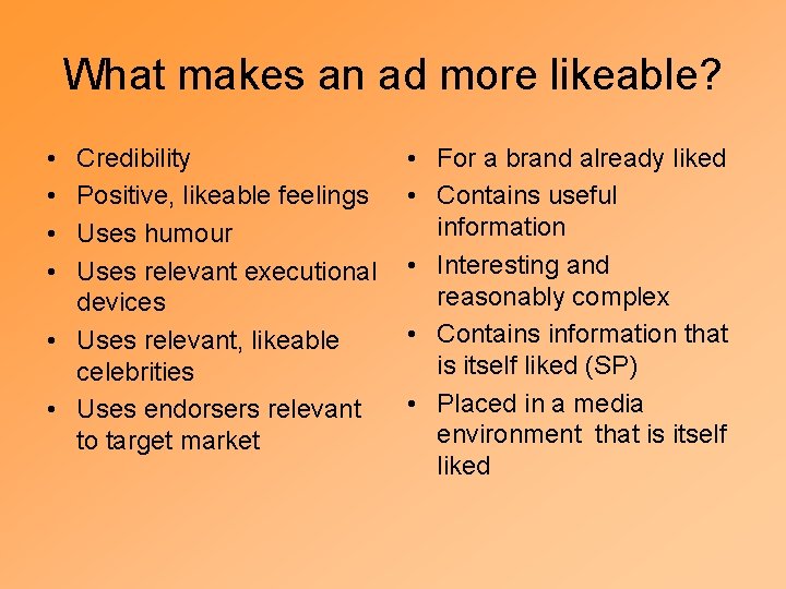 What makes an ad more likeable? • • Credibility Positive, likeable feelings Uses humour