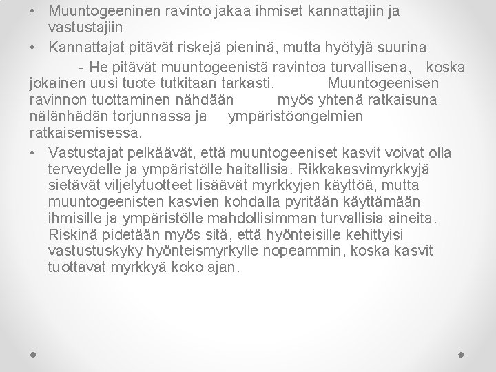  • Muuntogeeninen ravinto jakaa ihmiset kannattajiin ja vastustajiin • Kannattajat pitävät riskejä pieninä,