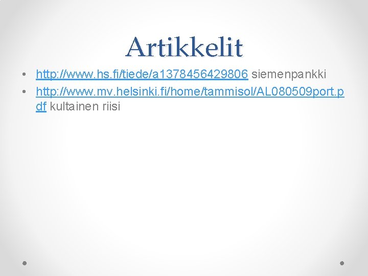 Artikkelit • http: //www. hs. fi/tiede/a 1378456429806 siemenpankki • http: //www. mv. helsinki. fi/home/tammisol/AL