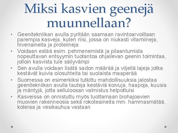 Miksi kasvien geenejä muunnellaan? • Geenitekniikan avulla pyritään saamaan ravintoarvoiltaan parempia kasveja, kuten riisi,