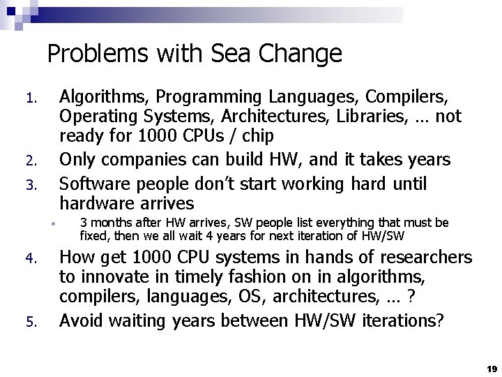 Problems with Sea Change Algorithms, Programming Languages, Compilers, Operating Systems, Architectures, Libraries, … not