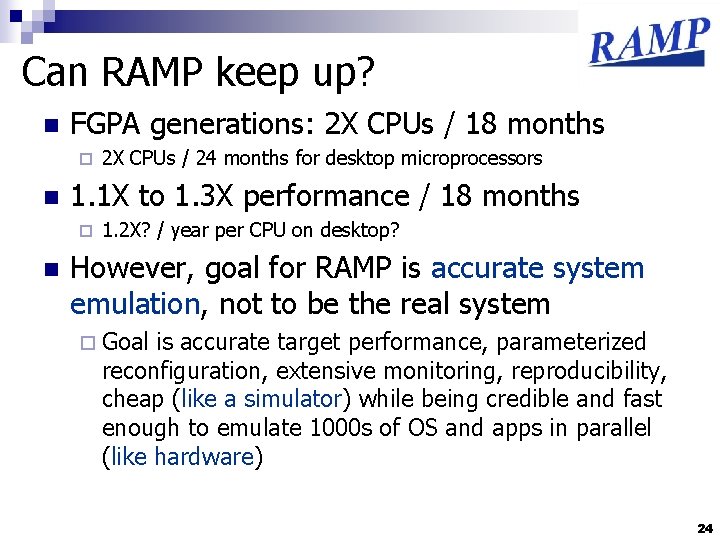 Can RAMP keep up? n FGPA generations: 2 X CPUs / 18 months ¨