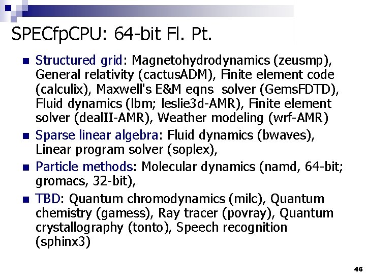 SPECfp. CPU: 64 -bit Fl. Pt. n n Structured grid: Magnetohydrodynamics (zeusmp), General relativity