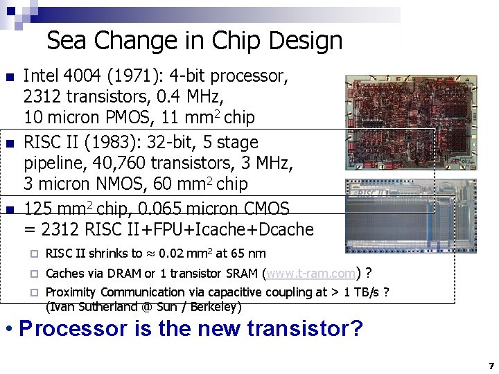 Sea Change in Chip Design n Intel 4004 (1971): 4 -bit processor, 2312 transistors,