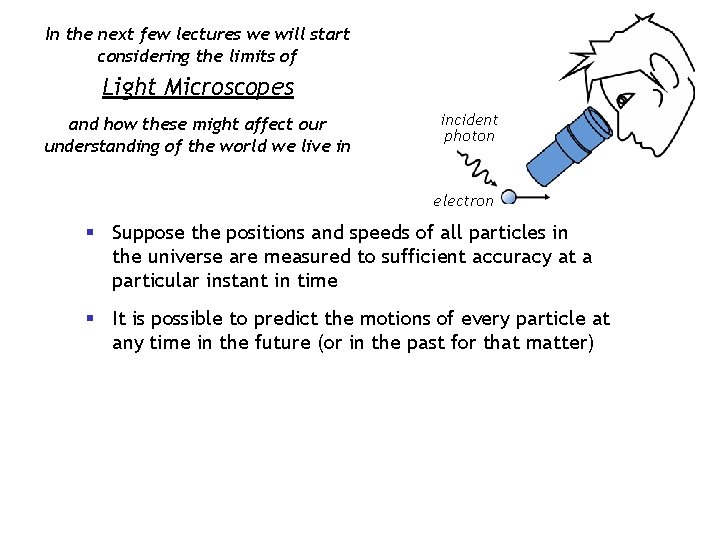 In the next few lectures we will start considering the limits of Light Microscopes