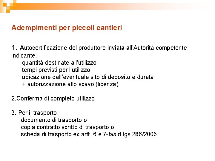 Adempimenti per piccoli cantieri 1. Autocertificazione del produttore inviata all’Autorità competente indicante: quantità destinate