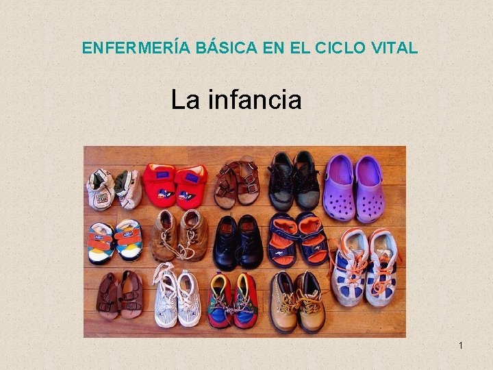 ENFERMERÍA BÁSICA EN EL CICLO VITAL La infancia 1 