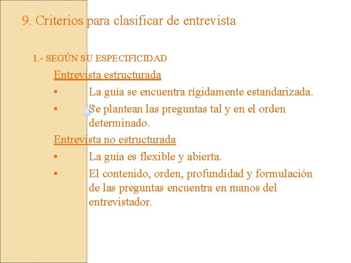 9. Criterios para clasificar de entrevista 1. - SEGÚN SU ESPECIFICIDAD Entrevista estructurada •