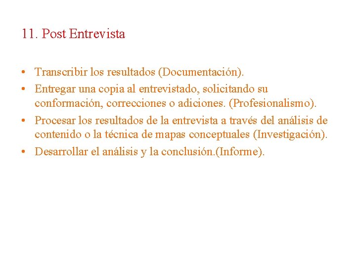 11. Post Entrevista • Transcribir los resultados (Documentación). • Entregar una copia al entrevistado,