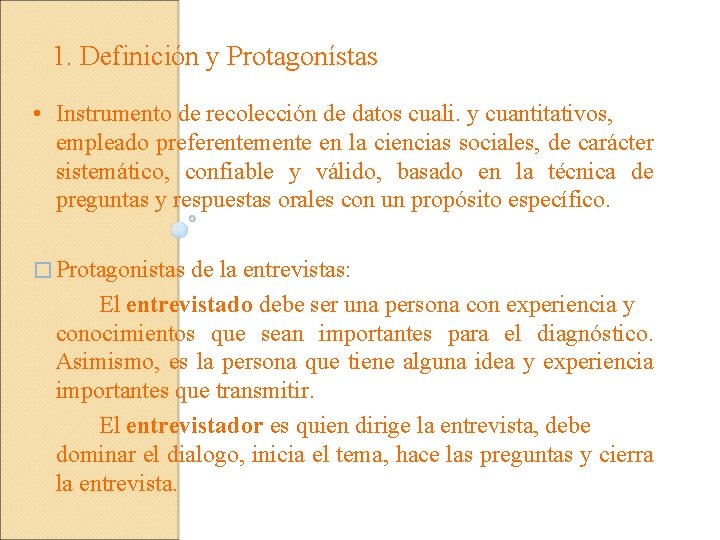 1. Definición y Protagonístas • Instrumento de recolección de datos cuali. y cuantitativos, empleado