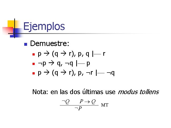 Ejemplos n Demuestre: n n n p (q r), p, q | r ¬p