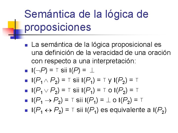 Semántica de la lógica de proposiciones n n n La semántica de la lógica
