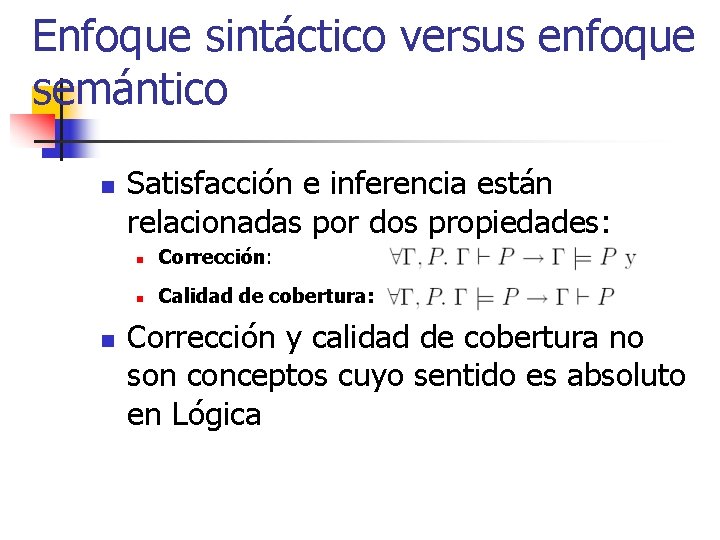 Enfoque sintáctico versus enfoque semántico n n Satisfacción e inferencia están relacionadas por dos