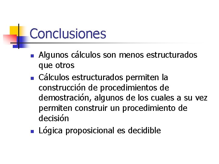 Conclusiones n n n Algunos cálculos son menos estructurados que otros Cálculos estructurados permiten