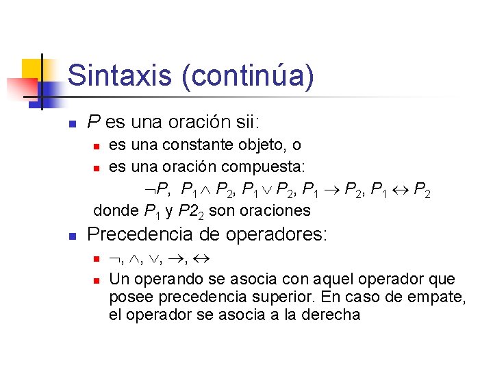 Sintaxis (continúa) n P es una oración sii: es una constante objeto, o n