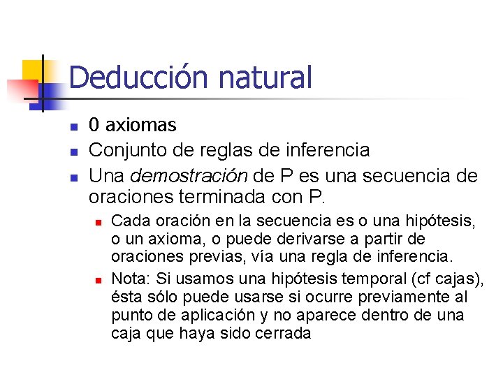 Deducción natural n n n 0 axiomas Conjunto de reglas de inferencia Una demostración