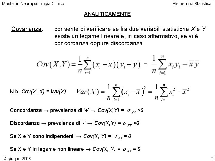 Master in Neuropsicologia Clinica Elementi di Statistica I ANALITICAMENTE Covarianza: consente di verificare se