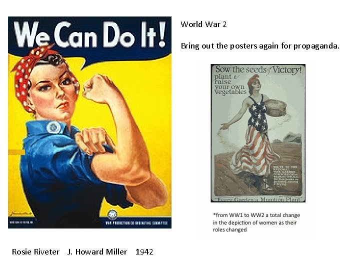 World War 2 Bring out the posters again for propaganda. Rosie Riveter J. Howard