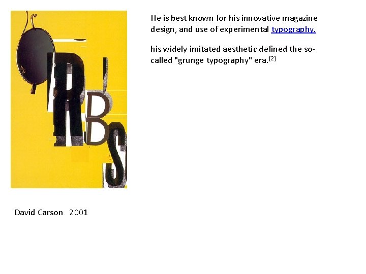 He is best known for his innovative magazine design, and use of experimental typography.