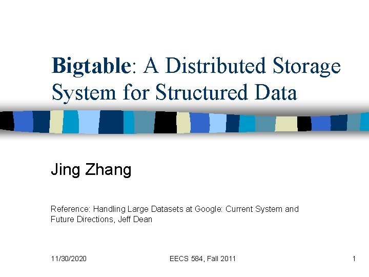 Bigtable: A Distributed Storage System for Structured Data Jing Zhang Reference: Handling Large Datasets