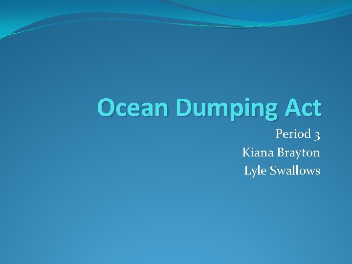 Ocean Dumping Act Period 3 Kiana Brayton Lyle Swallows 