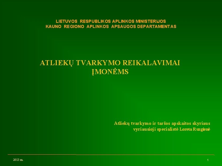 LIETUVOS RESPUBLIKOS APLINKOS MINISTERIJOS KAUNO REGIONO APLINKOS APSAUGOS DEPARTAMENTAS ATLIEKŲ TVARKYMO REIKALAVIMAI ĮMONĖMS Atliekų